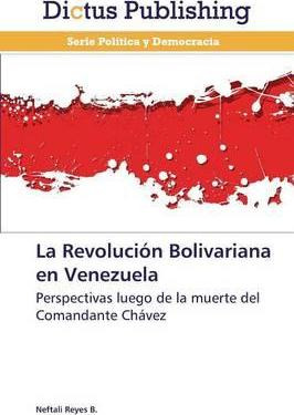 Libro La Revolucion Bolivariana En Venezuela - Reyes B Ne...