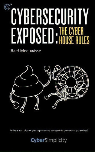 Cybersecurity Exposed : The Cyber House Rules, De Raef Meeuwisse. Editorial Cyber Simplicity Ltd, Tapa Dura En Inglés, 2017