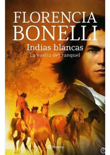Indias Blancas, La Vuelta Del Ranquel - Bonelli - Planeta
