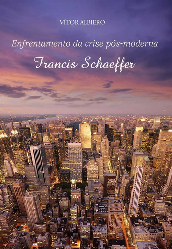 Enfrentamento Da Crise Pós-moderna | Francis Schaeffer, De Francis Schaeffer. Editora Reflexão, Capa Mole Em Português, 2011