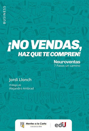 No Vendas Haz Que Te Compren!: Neuroventas 7 Pasos Un Camino, De Jordi Llonch. Editorial Ediciones De La U, Tapa Blanda, Edición 2022 En Español, 2023