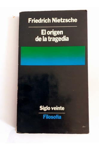 El Origen De La Tragedia - F. Nietzsche -  Siglo Veinte