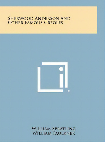 Sherwood Anderson And Other Famous Creoles, De William Spratling. Editorial Literary Licensing, Llc, Tapa Dura En Inglés