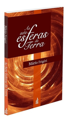 As Sete Esferas da Terra: Não Aplica, de : Mário Frigéri. Série Não aplica, vol. Não Aplica. Editora FEB, edição não aplica em português, 2016