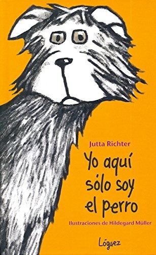 Yo Aqui Solo Soy El Perro - Jutta Richter