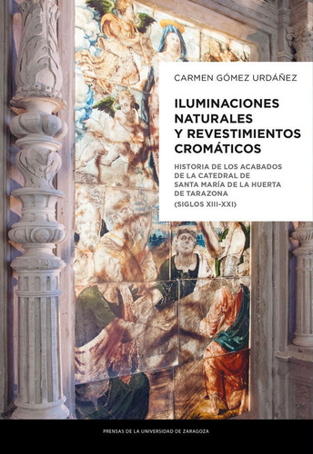Iluminaciones Naturales Y Revestimientos Cromãâ¡ticos, De Gómez Urdáñez, Carmen. Editorial Prensas De La Universidad De Zaragoza, Tapa Blanda En Español