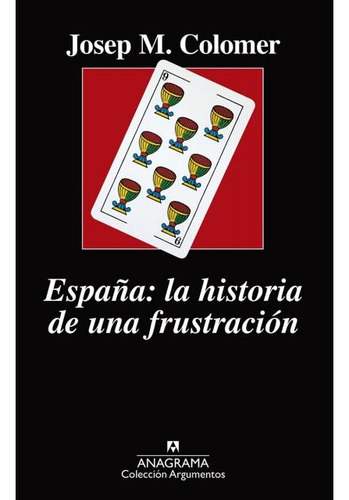 España: La Historia De Una Frustración - Josep Maria Colomer