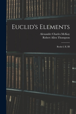 Libro Euclid's Elements: Books I, Ii, Iii - Mckay, Alexan...