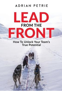 Libro Lead From The Front : How To Unlock Your Team's Tru...