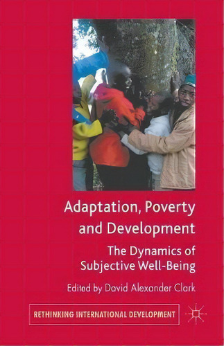 Adaptation, Poverty And Development : The Dynamics Of Subjective Well-being, De D. Clark. Editorial Palgrave Macmillan, Tapa Blanda En Inglés