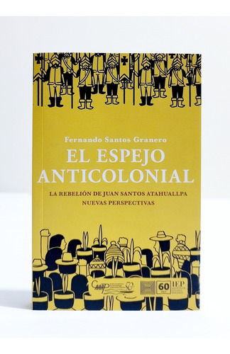 El Espejo Anticolonial La Rebelión De Juan Santos Atahualpa