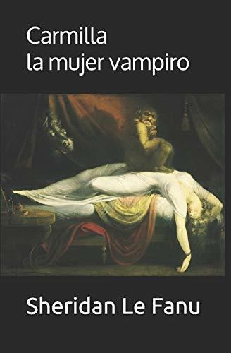 Carmilla. La Mujer Vampiro Con Notas Sobre El Autor, De Le Fanu, Sheridan. Editorial Independently Published, Tapa Blanda En Español, 2019