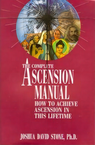 The Complete Ascension Manual : How To Achieve Ascension In This Lifetime, De Joshua David Stone. Editorial Light Technology,u.s., Tapa Blanda En Inglés