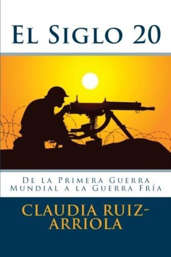 El Siglo 20: De La Primera Guerra Mundial A La Guerra Fría (spanish Edition), De Ruiz-arriola, Claudia. Editorial Oem, Tapa Blanda En Español