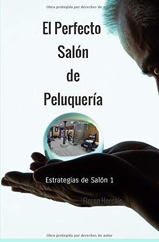 Libro : El Perfecto Salon De Peluqueria (estrategias De...