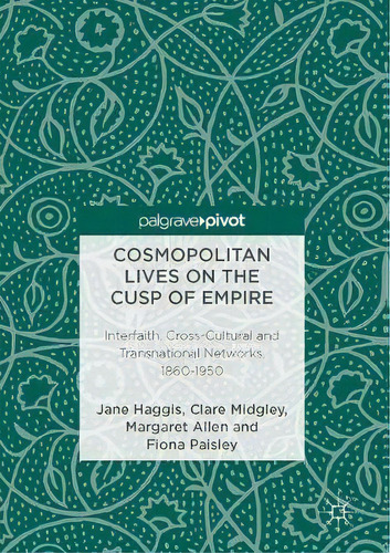 Cosmopolitan Lives On The Cusp Of Empire, De Jane Haggis. Editorial Springer International Publishing Ag, Tapa Dura En Inglés