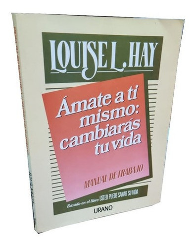 Ámate A Ti Mismo: Cambiarás Tu Vida - Louise L. Hay