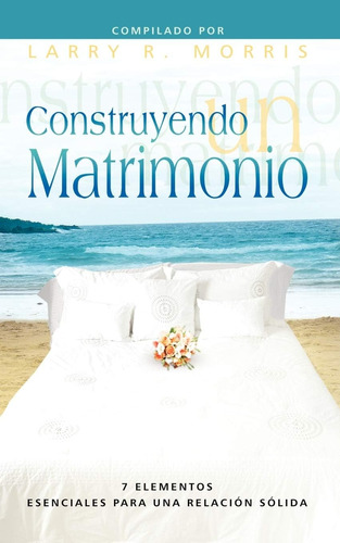 Libro: Construyendo Un Matrimonio (making A Marriage, Spanis