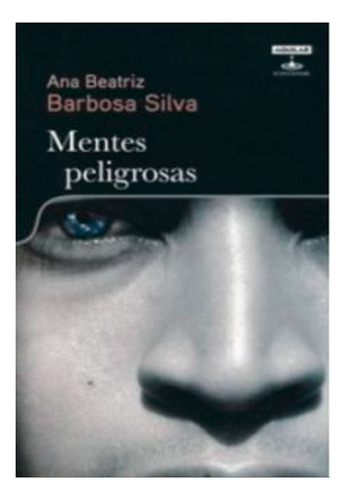 Mentes Peligrosas Ana Beatriz Barbosa Silva