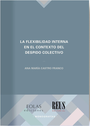 La Flexibilidad Interna En El Contexto Del Despido Colectivo, De Castro Franco, Ana Maria. Editorial Eolas Ediciones, Tapa Blanda En Español