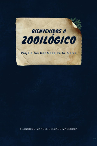 Libro: Bienvenidos A Zooilógico: Viaje A Los Confines De La 