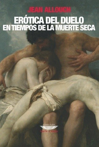 Erotica Del Duelo En Tiempos De La Muerte Seca Jean Allouch