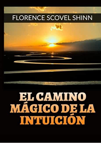 Libro: El Camino Mágico De La Intuición, De Florence Scovel Shinn. Editorial David De Angelis (9 Mayo 2022) En Español