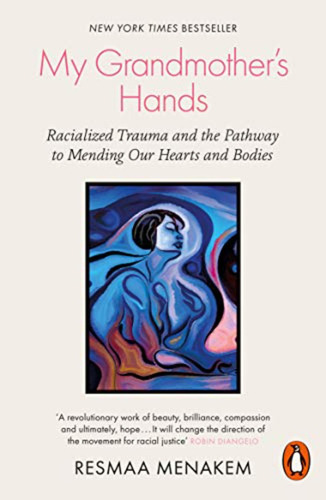 My Grandmother's Hands: Racialized Trauma And The Pathway To