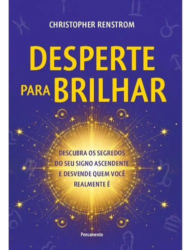 Desperte Para Brilhar: Descubra Os Segredos Do Seu Signo Ascendente E Desvende Quem Você Realmente É, De Renstrom Christopher. Editorial Pensamento, Capa Mole, Edição 1 Em Português, 2025