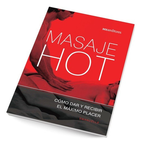 Libro Masaje Hot Cómo Dar Y Recibir El Máximo Placer 