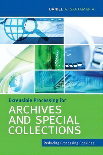 Extensible Processing For Archives And Special Collections: Reducing Processing Backlogs, De Daniel A Santamaria., Vol. 1. Editorial Neal-schuman Publishers, Tapa Blanda En Inglés