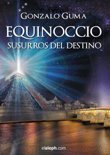 EQUINOCCIO - SUSURROS DEL DESTINO (2DA. EDICIÓN), de Gonzalo Guma. Editorial Elaleph.com, tapa blanda en español