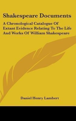 Shakespeare Documents : A Chronological Catalogue Of Exta...