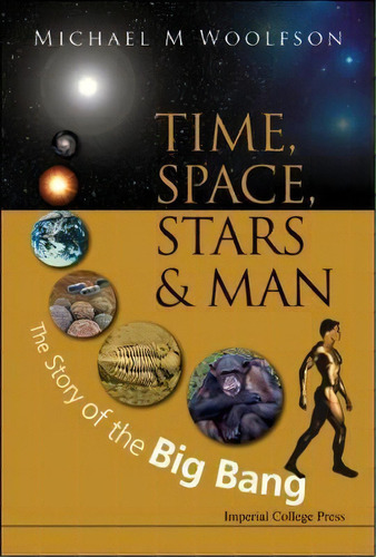 Time, Space, Stars And Man: The Story Of The Big Bang, De Michael Mark Woolfson. Editorial Imperial College Press, Tapa Dura En Inglés