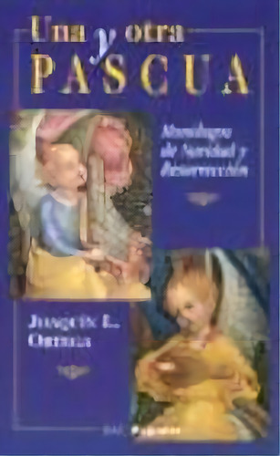 Una Y Otra Pascua: Monólogos De Navidad Y Resurrección, De Ortega Martín, Joaquín L.., Vol. 1. Editorial Biblioteca Autores Cristianos, Tapa Blanda En Español