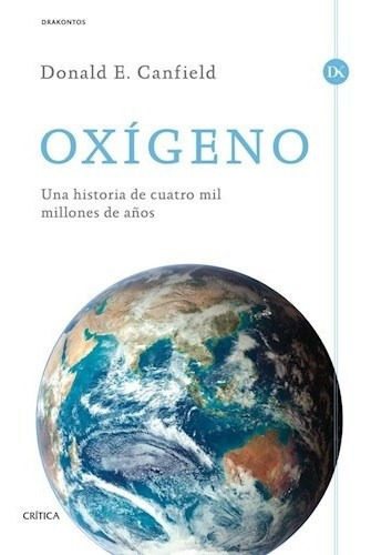Oxigeno Una Historia De Cuatro Mil Millones De Años (drakon