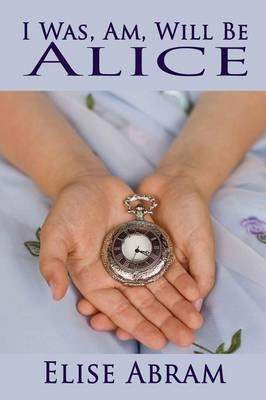 Libro I Was, Am, Will Be Alice - Elise Abram