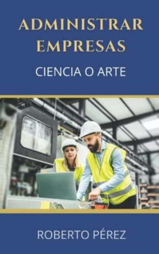 Libro: Administrar Empresas: Ciencia O Arte (spanish