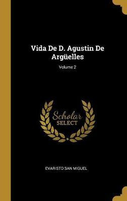Libro Vida De D. Agustin De Arg Elles; Volume 2 - Evarist...