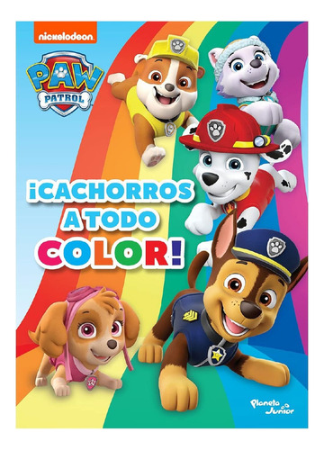 Libro Paw Patrol ¡Cachorros A Todo Color! Editorial Planeta Junior de Nickelodeon 2023