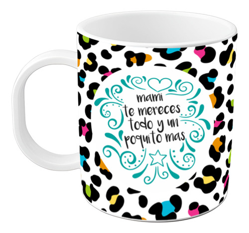 Taza Dia De La Madre Frase Mama Te Mereces Todo Plastico