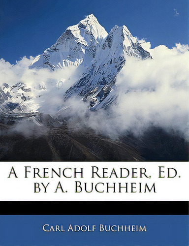 A French Reader, Ed. By A. Buchheim, De Buchheim, Carl Adolf. Editorial Nabu Pr, Tapa Blanda En Inglés