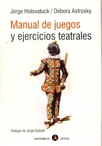 Manual De Juegos Y Ejercicios Teatrales - Holovatuck, De Holovatuck, Astrosky. Editorial Atuel En Español