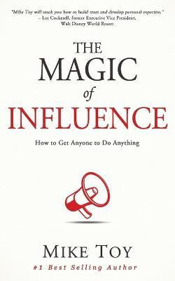 Libro The Magic Of Influence : How To Get Anyone To Do An...