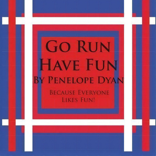 Go Run, Have Fun---because Everyone Likes Fun, De Penelope Dyan. Editorial Bellissima, Tapa Blanda En Inglés