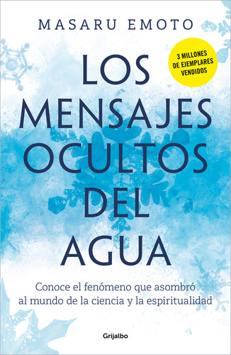 Los Mensajes Ocultos Del Agua: Conoce El Fenómeno Que Asombró Al Mundo De La Ciencia Y La Espiritualidad, De Emoto, Masaru. Editorial Grijalbo Comercial, S.a., Tapa Libro Fisico En Español