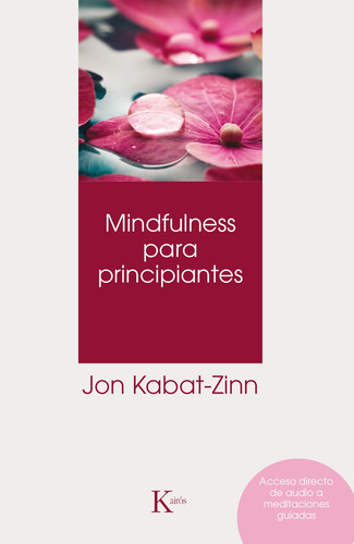 Mindfulness para principiantes (+QR, N.E.), de Kabat-Zinn, Jon. Editorial Kairos, tapa blanda en español, 2019