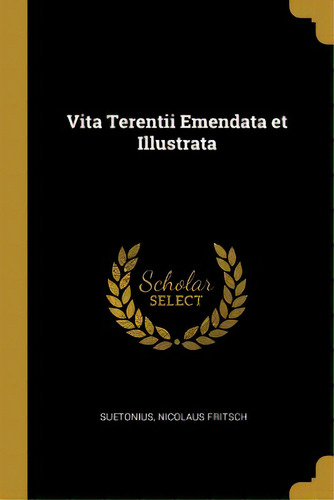 Vita Terentii Emendata Et Illustrata, De Fritsch, Suetonius Nicolaus. Editorial Wentworth Pr, Tapa Blanda En Inglés