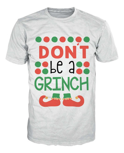 Camiseta Navidad Christmas Dont Be Grinch El Regalo Perfecto