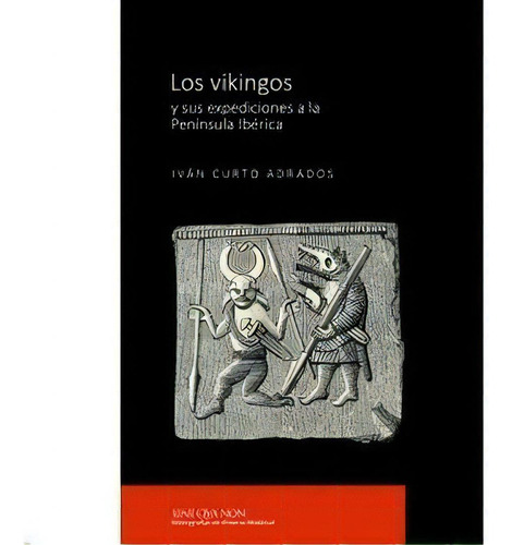 Los Vikingos Y Sus Expediciones A La Penãânsula Ibãâ©rica, De Curto Adrado, Iván. Editorial La Ergástula, Tapa Blanda En Español